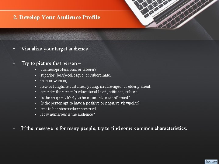 2. Develop Your Audience Profile • Visualize your target audience • Try to picture