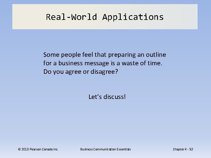 Real-World Applications Some people feel that preparing an outline for a business message is