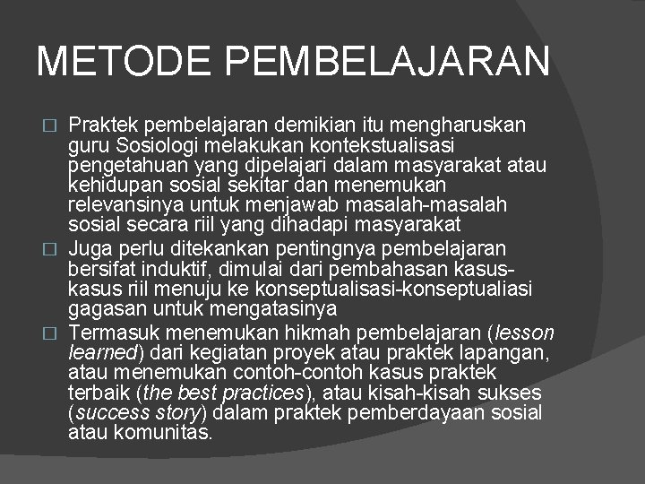 METODE PEMBELAJARAN Praktek pembelajaran demikian itu mengharuskan guru Sosiologi melakukan kontekstualisasi pengetahuan yang dipelajari