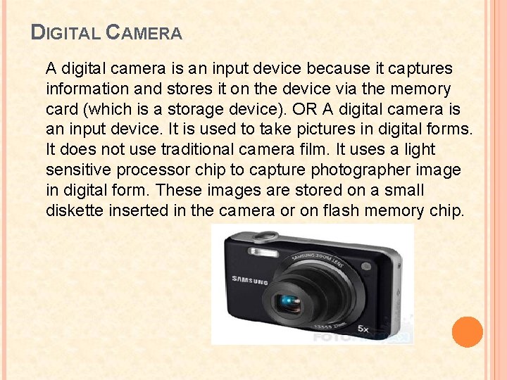 DIGITAL CAMERA A digital camera is an input device because it captures information and