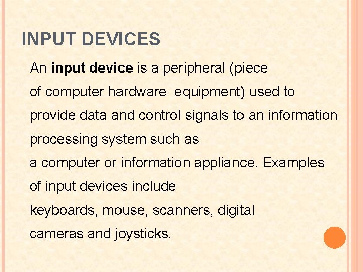 INPUT DEVICES An input device is a peripheral (piece of computer hardware equipment) used