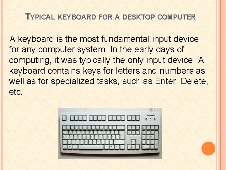 TYPICAL KEYBOARD FOR A DESKTOP COMPUTER A keyboard is the most fundamental input device