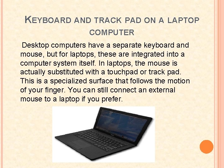 KEYBOARD AND TRACK PAD ON A LAPTOP COMPUTER Desktop computers have a separate keyboard