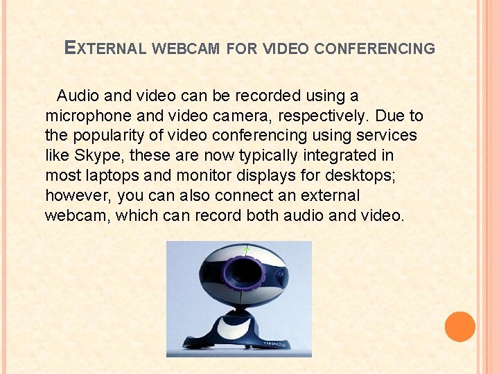 EXTERNAL WEBCAM FOR VIDEO CONFERENCING Audio and video can be recorded using a microphone