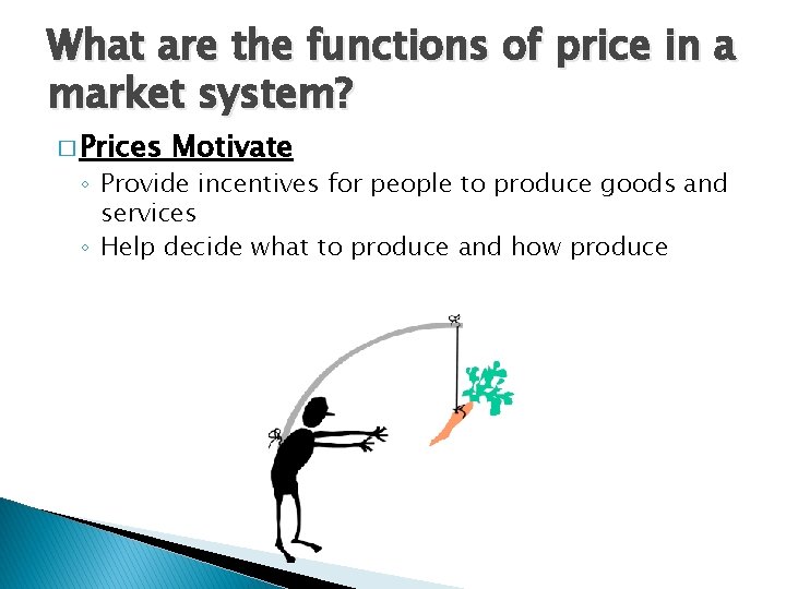 What are the functions of price in a market system? � Prices Motivate ◦