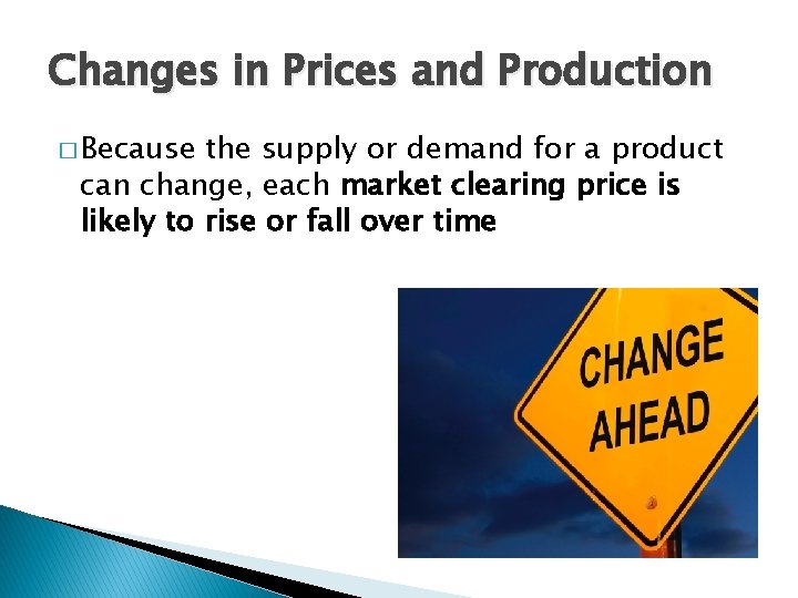 Changes in Prices and Production � Because the supply or demand for a product