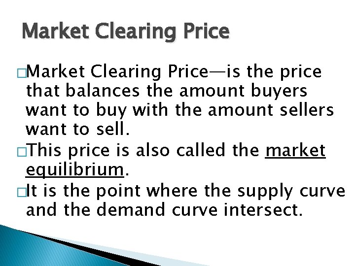 Market Clearing Price �Market Clearing Price—is the price that balances the amount buyers want