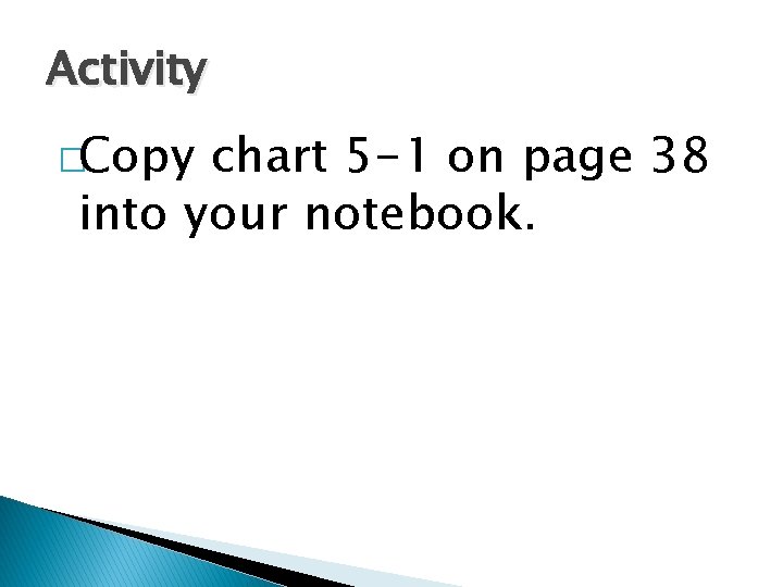 Activity �Copy chart 5 -1 on page 38 into your notebook. 