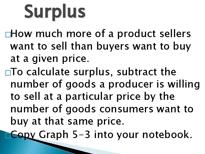 Surplus �How much more of a product sellers want to sell than buyers want