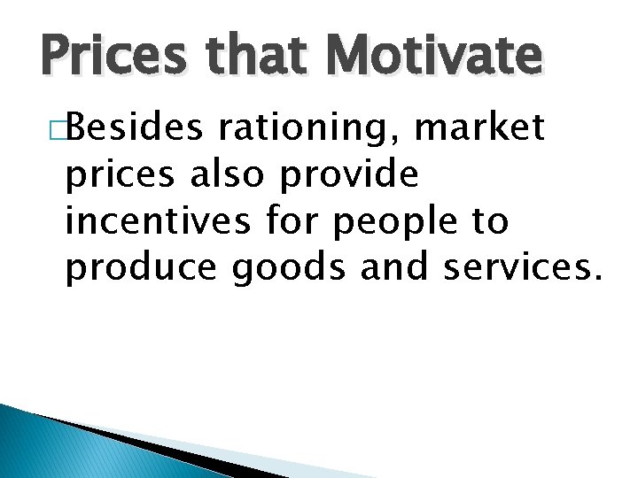 Prices that Motivate �Besides rationing, market prices also provide incentives for people to produce
