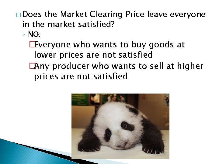 � Does the Market Clearing Price leave everyone in the market satisfied? ◦ NO: