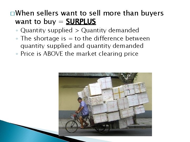 � When sellers want to sell more than buyers want to buy = SURPLUS