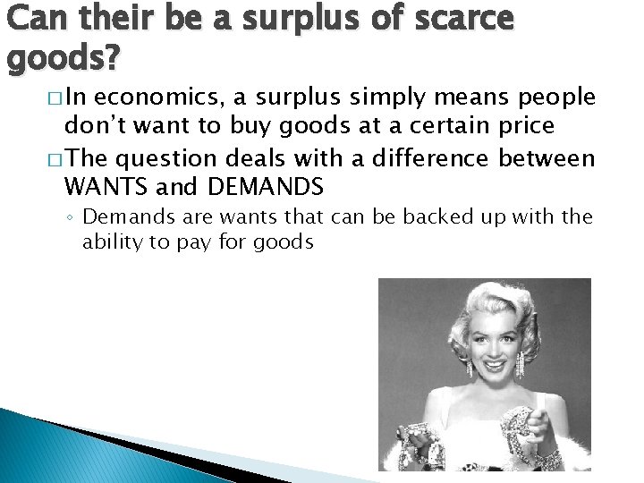 Can their be a surplus of scarce goods? � In economics, a surplus simply