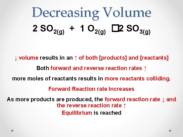 Decreasing Volume 2 SO 2(g) + 1 O 2(g) � 2 SO 3(g) ↓