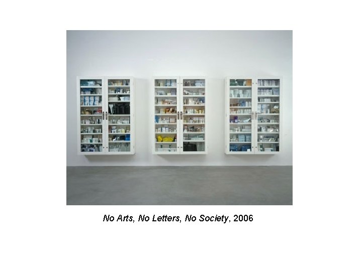 No Arts, No Letters, No Society, 2006 