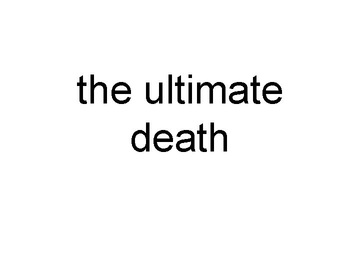 the ultimate death 