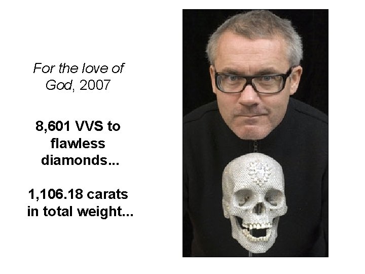 For the love of God, 2007 8, 601 VVS to flawless diamonds. . .
