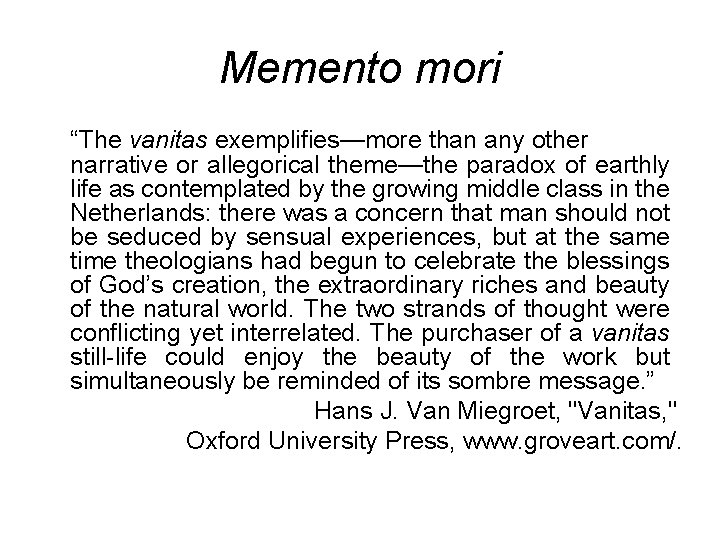 Memento mori “The vanitas exemplifies—more than any other narrative or allegorical theme—the paradox of