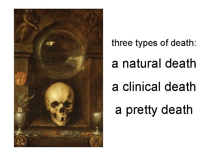 three types of death: a natural death a clinical death a pretty death 