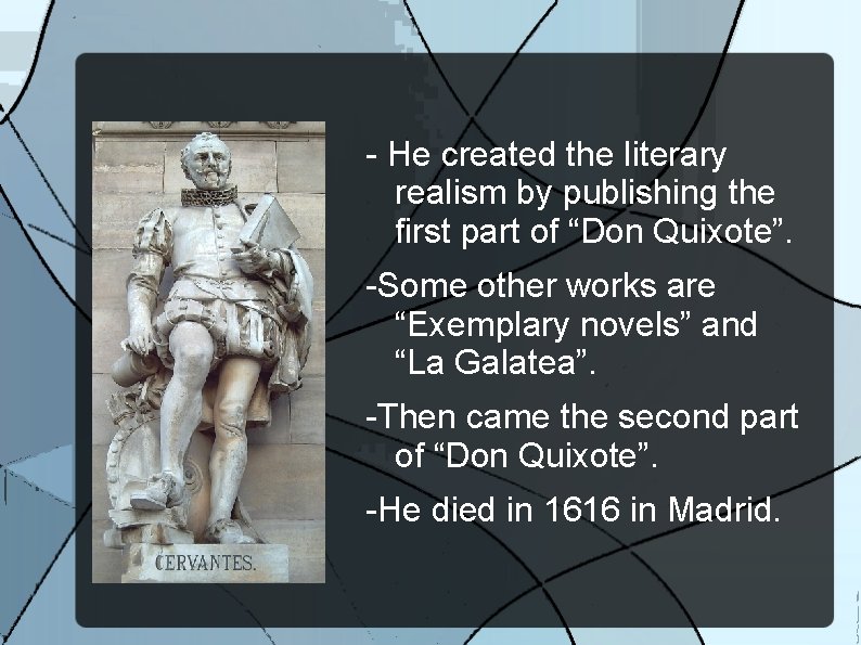 - He created the literary realism by publishing the first part of “Don Quixote”.
