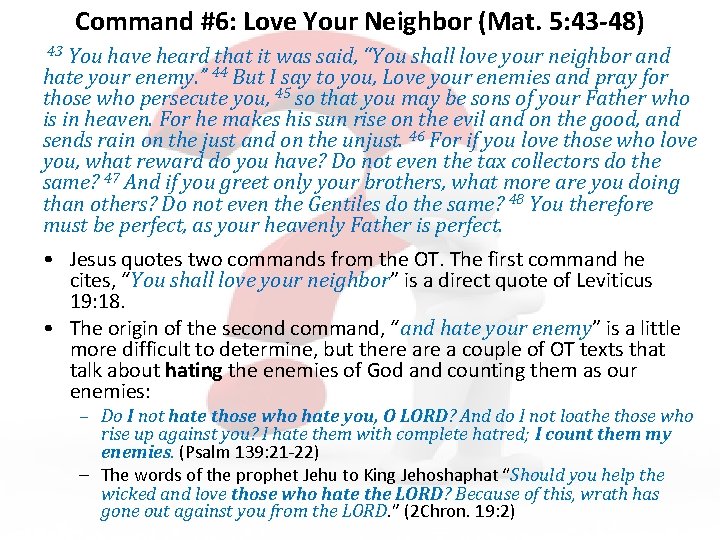 Command #6: Love Your Neighbor (Mat. 5: 43 -48) You have heard that it