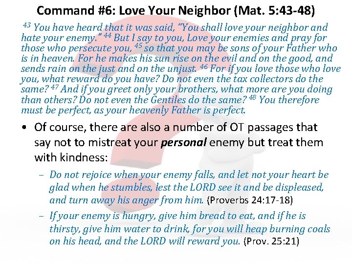 Command #6: Love Your Neighbor (Mat. 5: 43 -48) You have heard that it