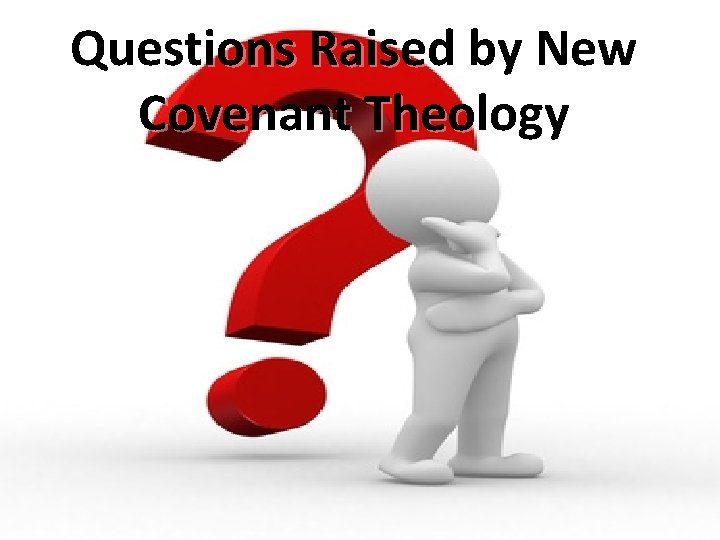Questions Raised by New Covenant Theology 