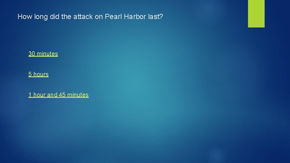 How long did the attack on Pearl Harbor last? 30 minutes 5 hours 1