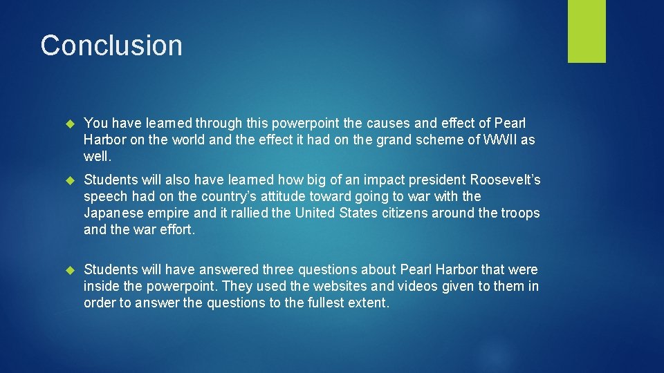 Conclusion You have learned through this powerpoint the causes and effect of Pearl Harbor