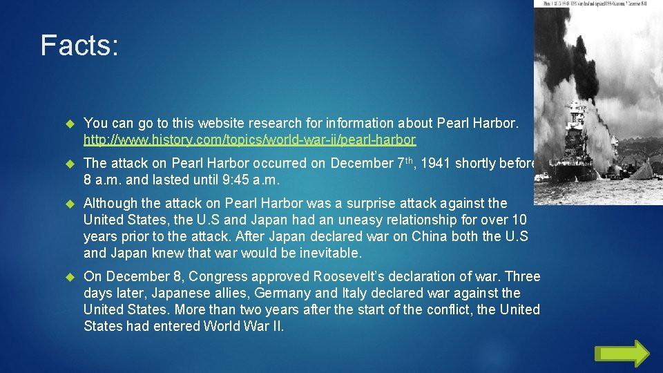 Facts: You can go to this website research for information about Pearl Harbor. http: