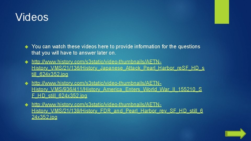 Videos You can watch these videos here to provide information for the questions that