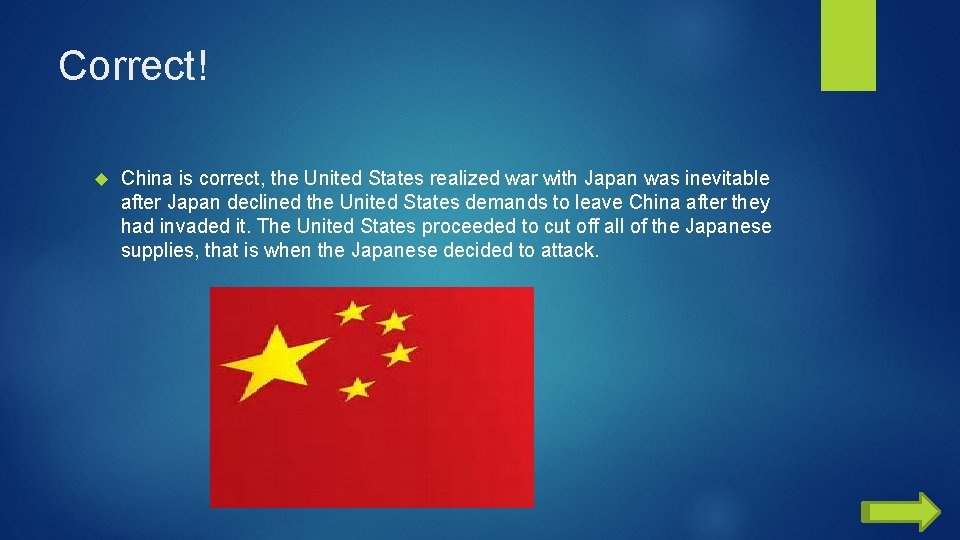 Correct! China is correct, the United States realized war with Japan was inevitable after