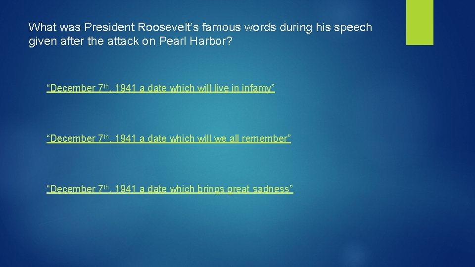What was President Roosevelt’s famous words during his speech given after the attack on
