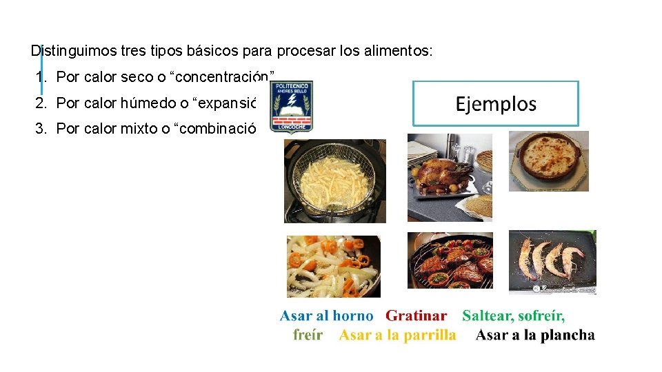 Distinguimos tres tipos básicos para procesar los alimentos: 1. Por calor seco o “concentración”