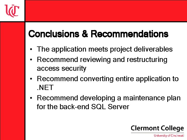 Conclusions & Recommendations • The application meets project deliverables • Recommend reviewing and restructuring Conclusions & Recommendations • The application meets project deliverables • Recommend reviewing and restructuring