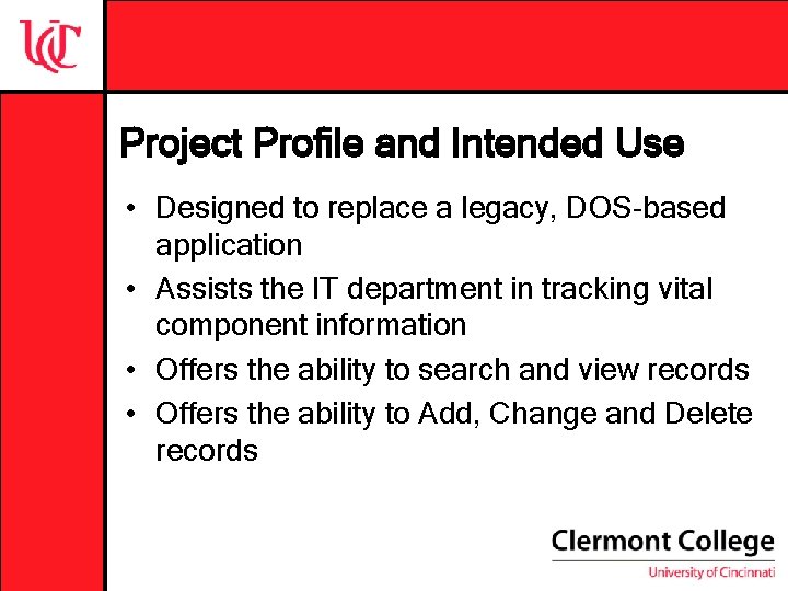 Project Profile and Intended Use • Designed to replace a legacy, DOS-based application • Project Profile and Intended Use • Designed to replace a legacy, DOS-based application •