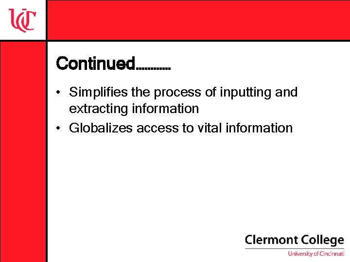 Continued………… • Simplifies the process of inputting and extracting information • Globalizes access to Continued………… • Simplifies the process of inputting and extracting information • Globalizes access to