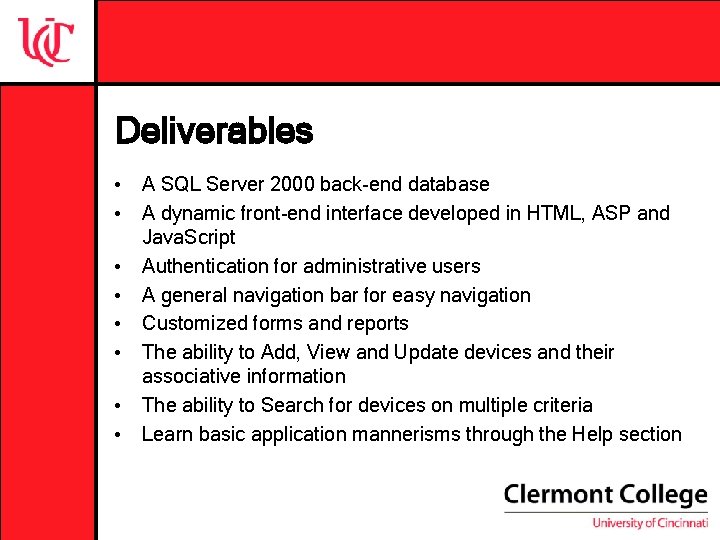 Deliverables • A SQL Server 2000 back-end database • A dynamic front-end interface developed Deliverables • A SQL Server 2000 back-end database • A dynamic front-end interface developed