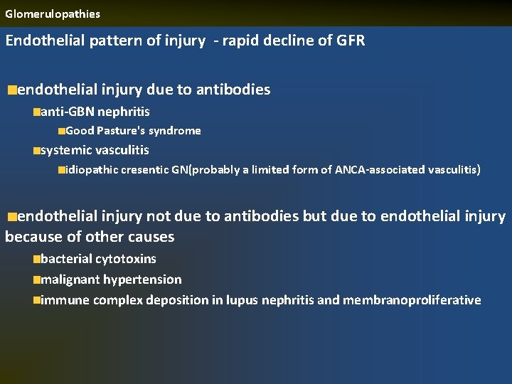 Glomerulopathies Endothelial pattern of injury - rapid decline of GFR endothelial injury due to