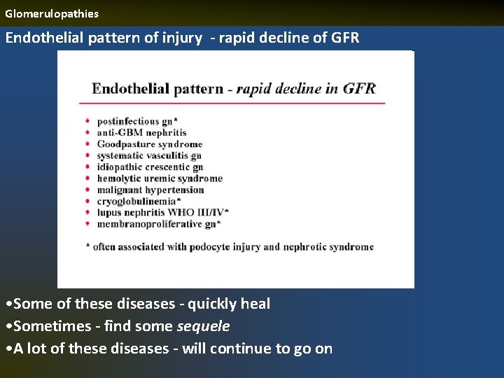 Glomerulopathies Endothelial pattern of injury - rapid decline of GFR • Some of these