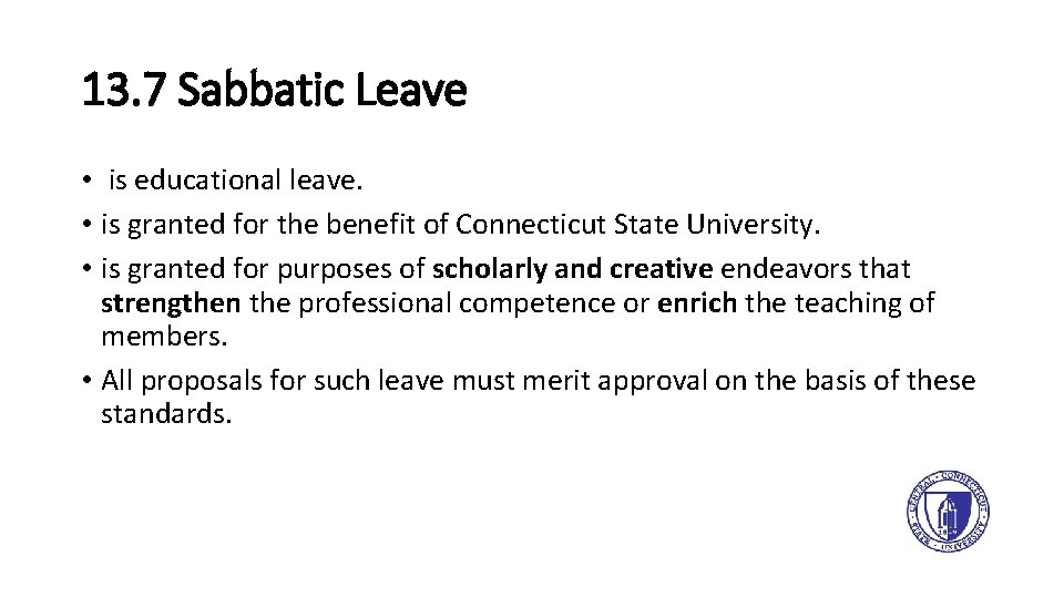 13. 7 Sabbatic Leave • is educational leave. • is granted for the benefit