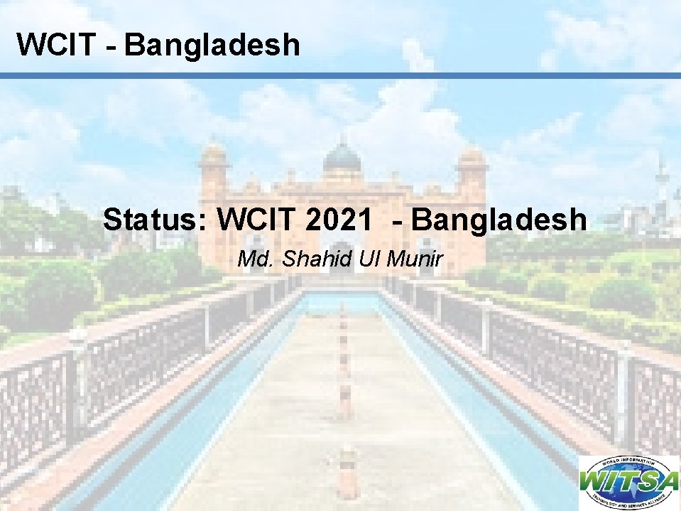 WCIT - Bangladesh Status: WCIT 2021 - Bangladesh Md. Shahid Ul Munir 