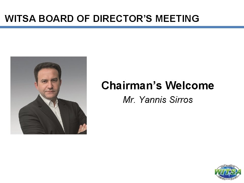 WITSA BOARD OF DIRECTOR’S MEETING Chairman’s Welcome Mr. Yannis Sirros 