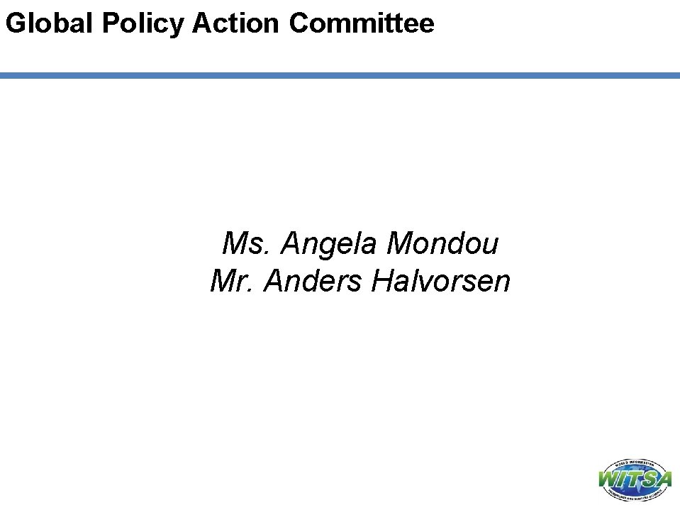 Global Policy Action Committee Ms. Angela Mondou Mr. Anders Halvorsen 