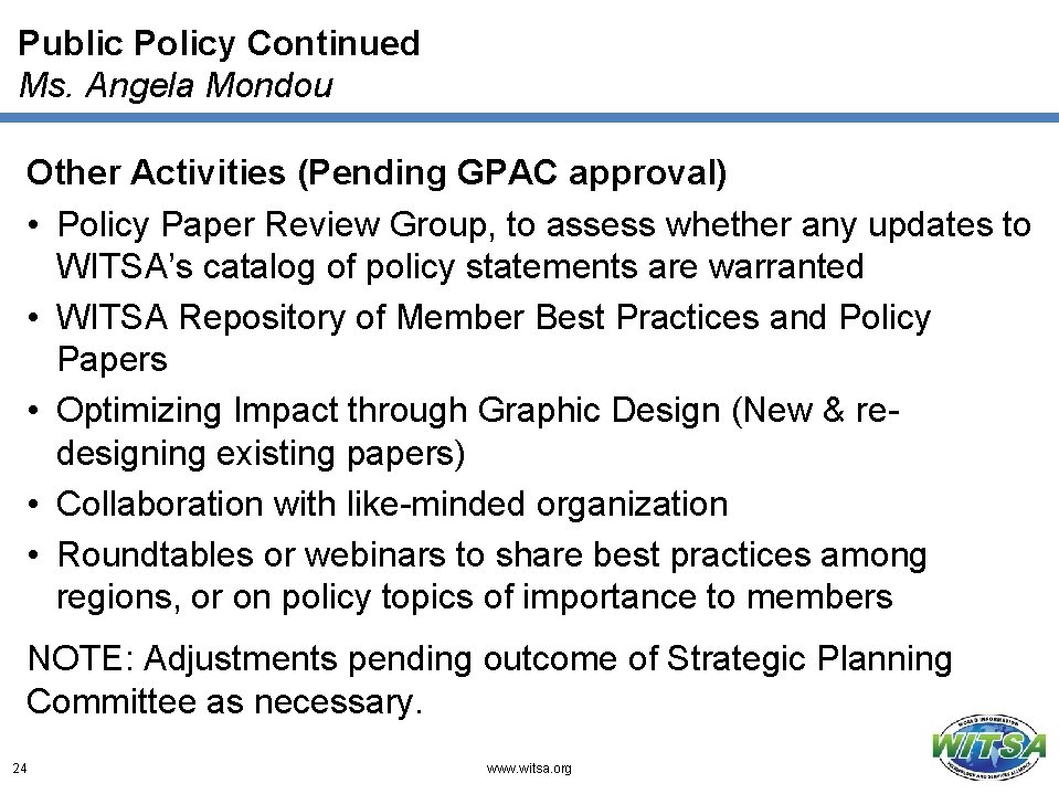 Public Policy Continued Ms. Angela Mondou Other Activities (Pending GPAC approval) • Policy Paper