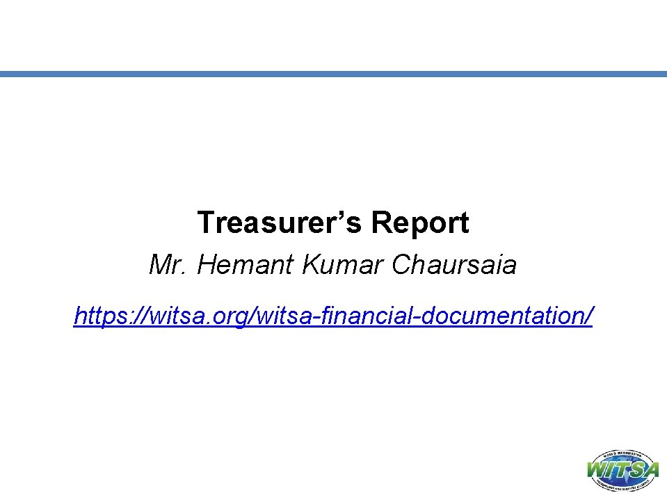 Treasurer’s Report Mr. Hemant Kumar Chaursaia https: //witsa. org/witsa-financial-documentation/ 