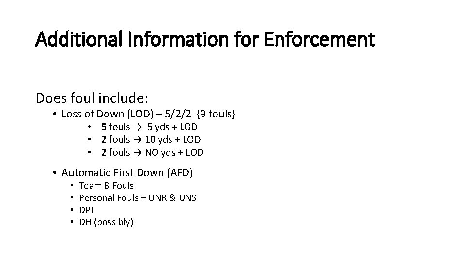 Additional Information for Enforcement Does foul include: • Loss of Down (LOD) – 5/2/2