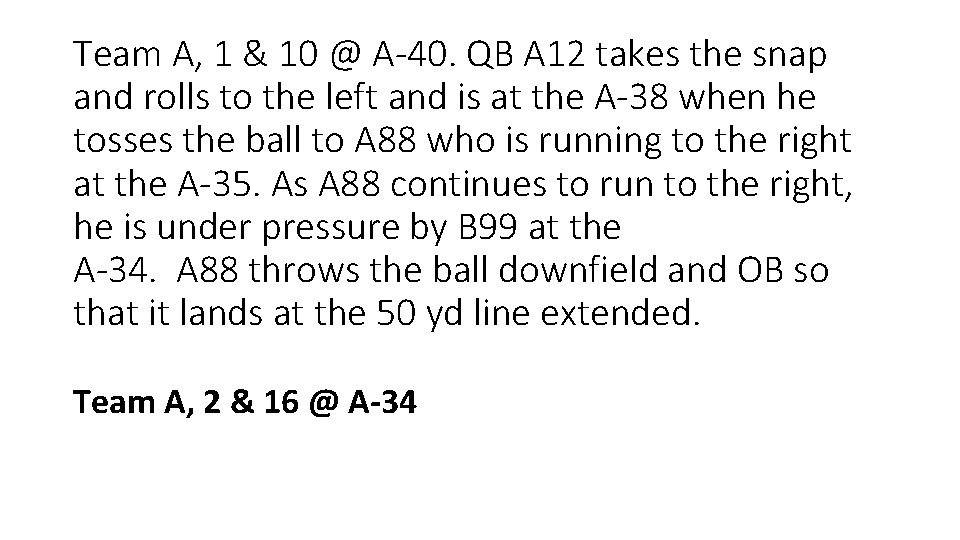 Team A, 1 & 10 @ A-40. QB A 12 takes the snap and