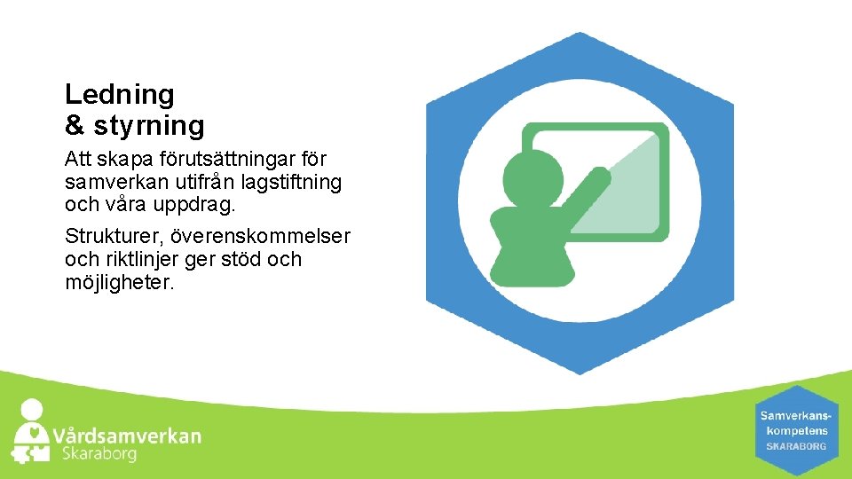 Ledning & styrning Att skapa förutsättningar för samverkan utifrån lagstiftning och våra uppdrag. Strukturer,