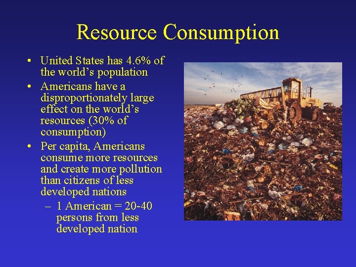 Resource Consumption • United States has 4. 6% of the world’s population • Americans